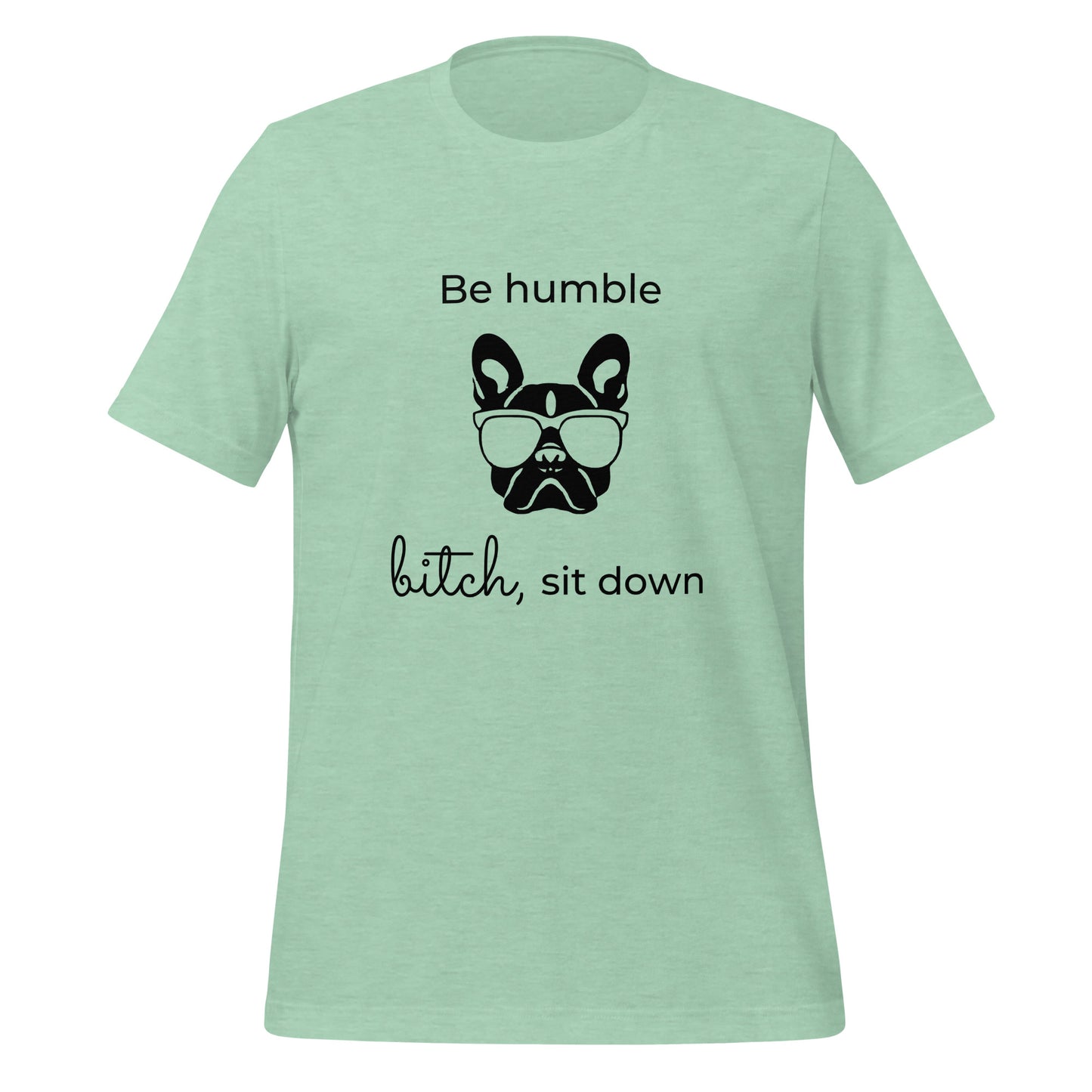 Be humble, bitch sit down