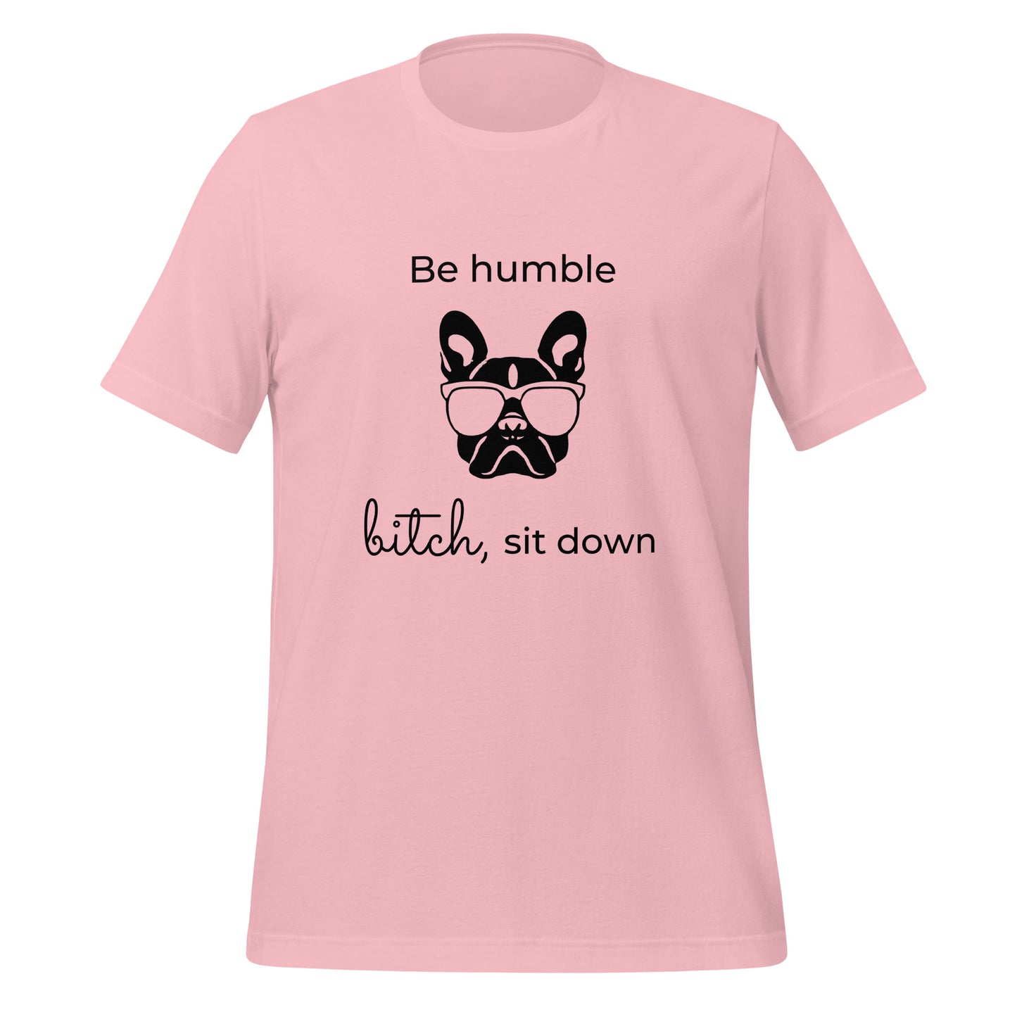 Be humble, bitch sit down