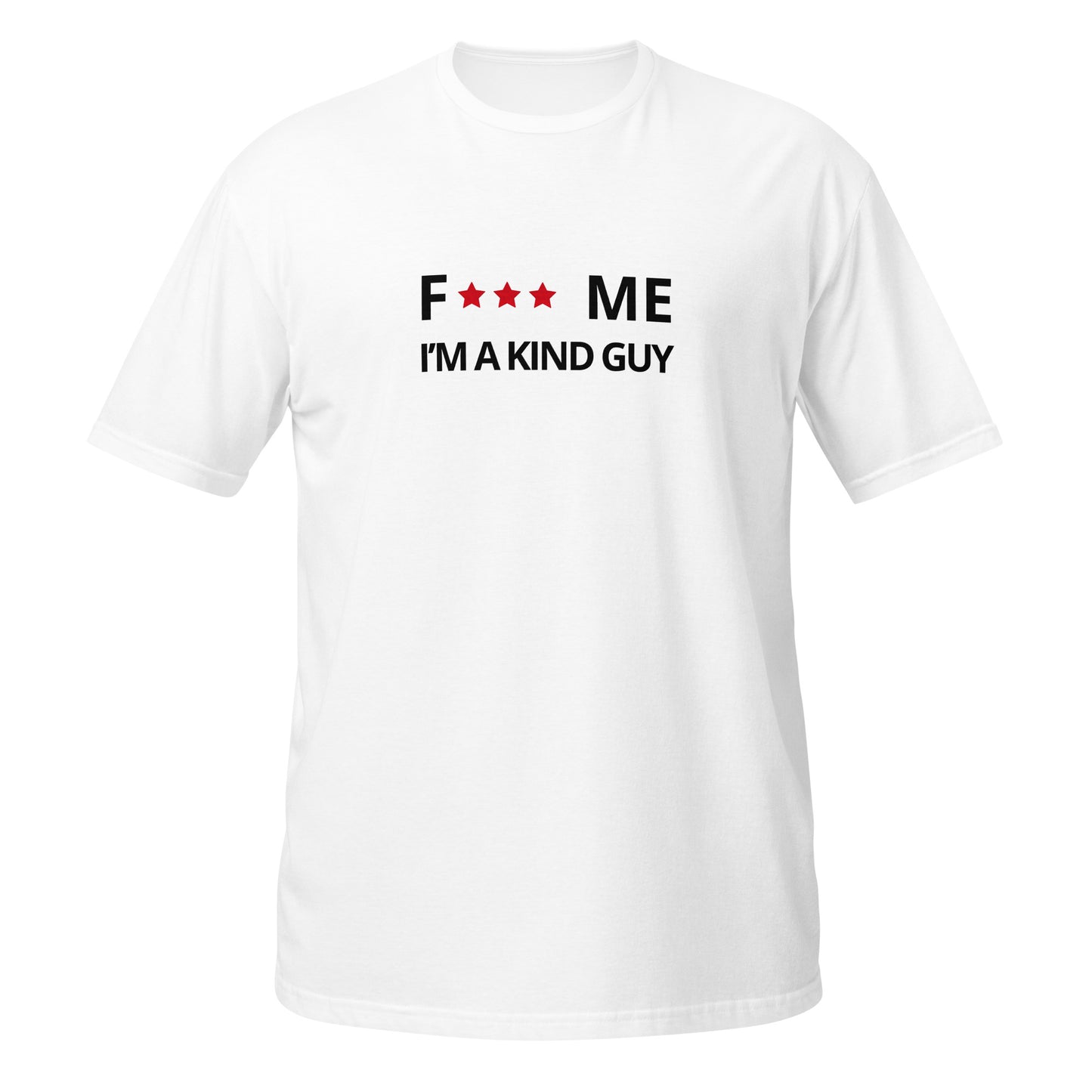 F*** me I'm a kind guy