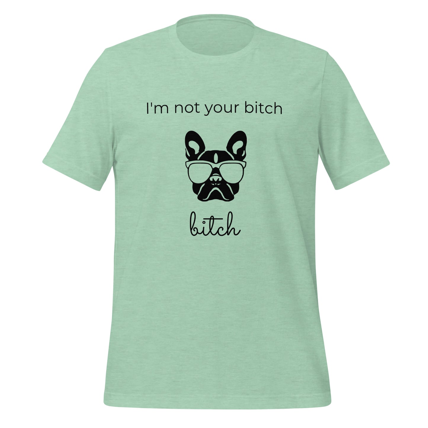 I am not your bitch, bitch