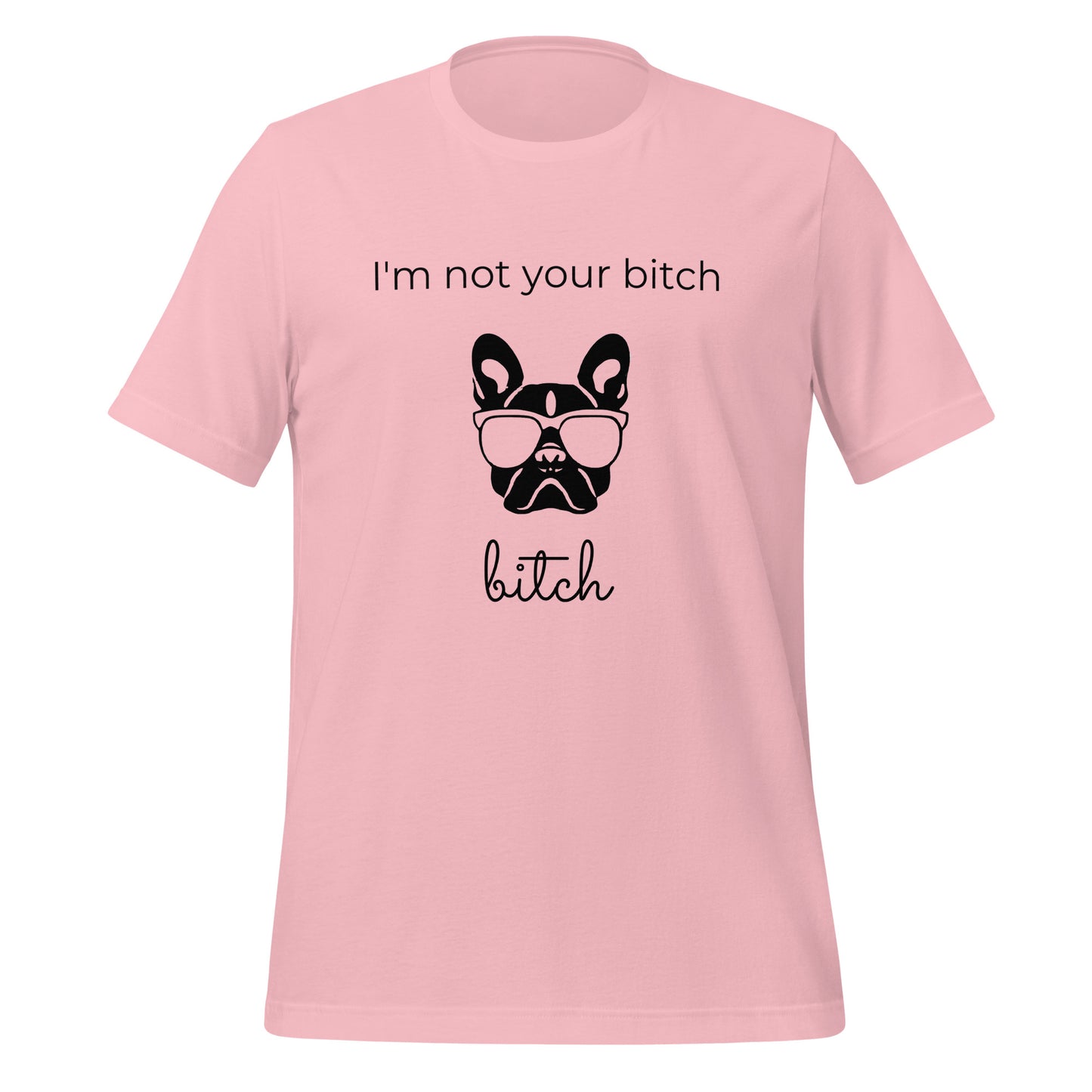 I am not your bitch, bitch