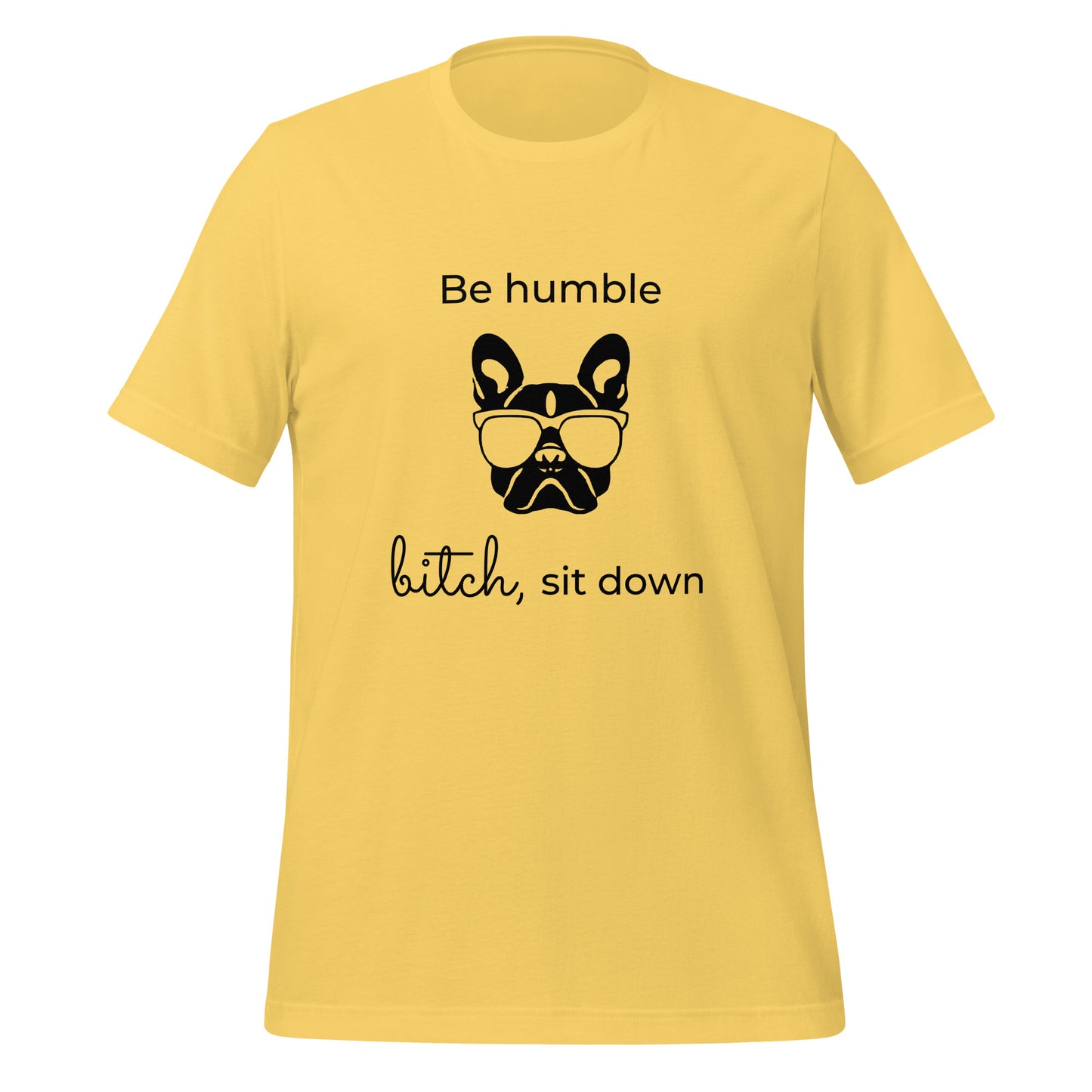 Be humble, bitch sit down
